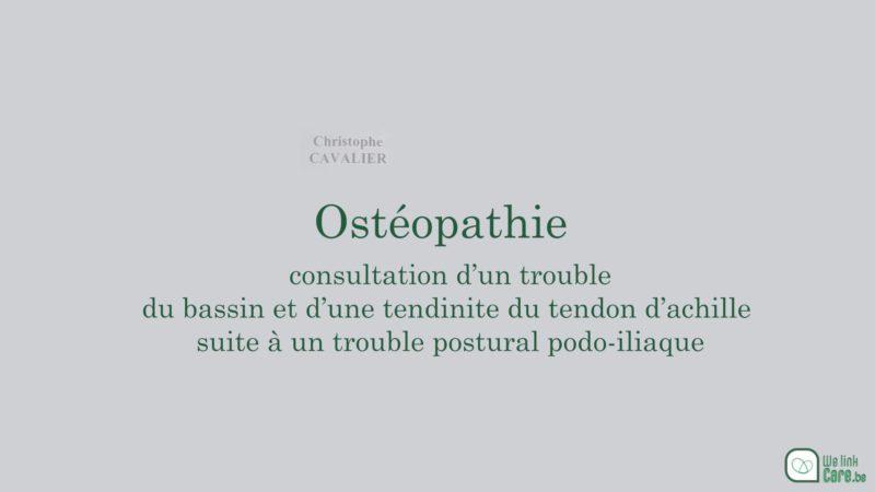 Ostéopathie : Consultation d'un trouble du bassin et d'une tendinite du tendon d'achille suite à un trouble postural podo-iliaque