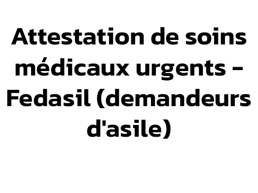 Attestation de soins médicaux urgents - Fedasil (demandeurs d'asile)