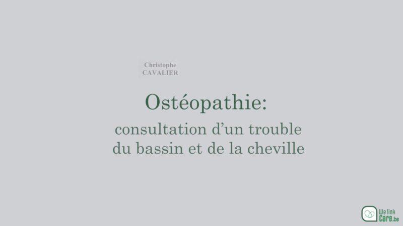 Ostéopathie : consultation d’un trouble du bassin et du pied (Christophe Cavalier)
