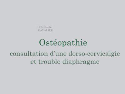 Ostéopathie : consultation d’une dorso-cervicalgie et trouble diaphragme (Christophe Cavalier)