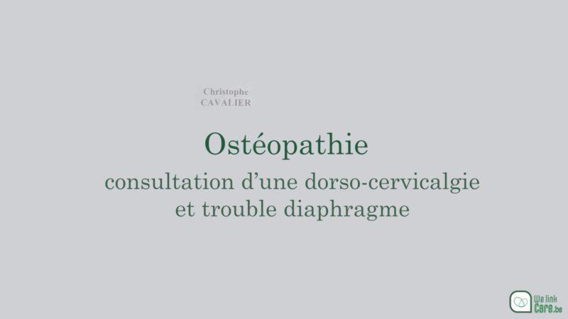 Ostéopathie : consultation d’une dorso-cervicalgie et trouble diaphragme (Christophe Cavalier)