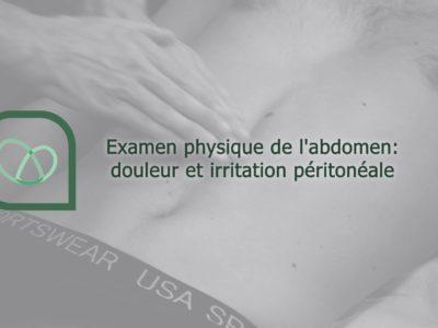Examen physique de l'abdomen : douleur et irritation péritonéale (Dr Kevin Boulanger)