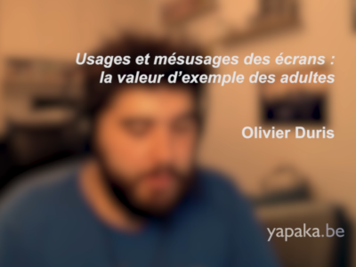 Usages et mésusages des écrans : la valeur d’exemple des adultes (Olivier Duris)